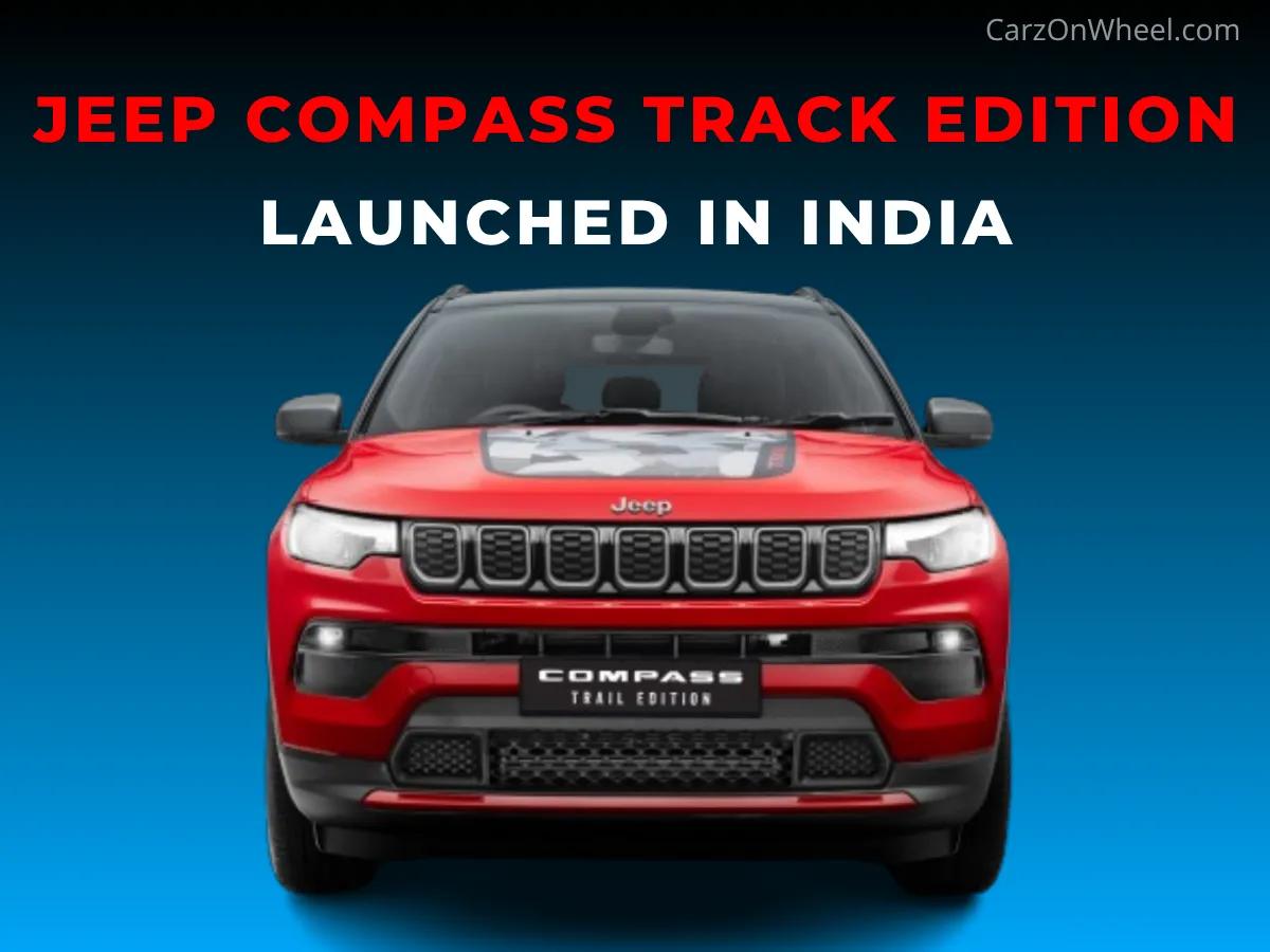 Jeep Compass Track Edition Launched in India – Priced at Rs 26.7 Lakh