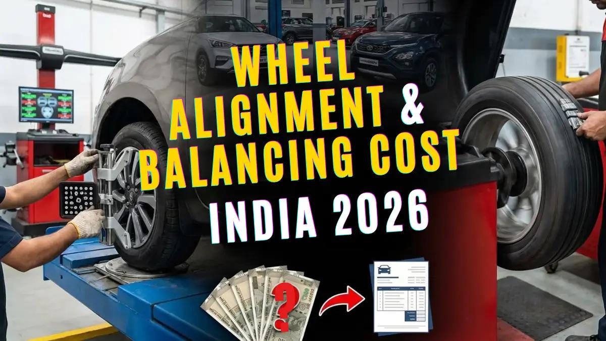 Wheel Alignment and Balancing Cost in India 2026