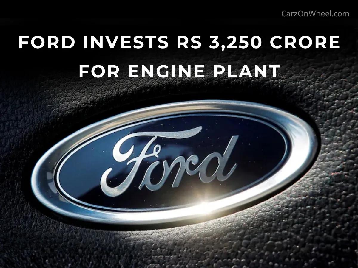 Ford Invests in India with Rs 3,250 Crore for Engine Plant