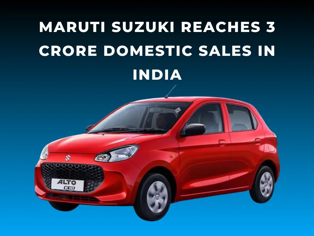 Maruti Suzuki Reaches 3 Crore Domestic Sales in India