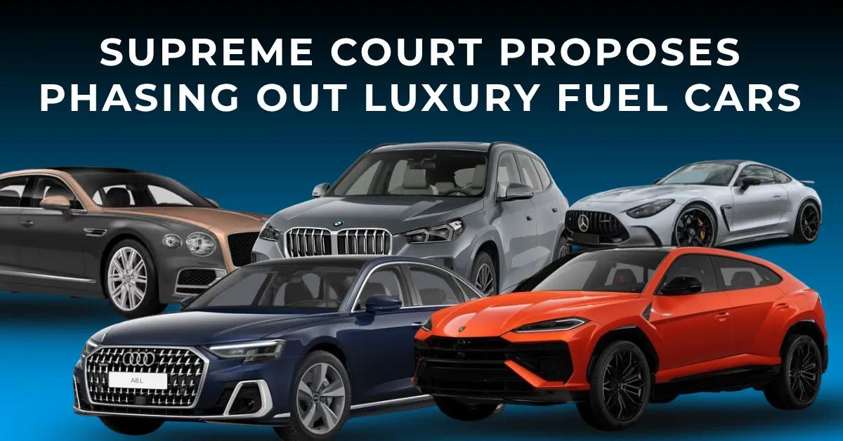 Supreme Court Proposes Phasing Out Luxury Fuel Cars